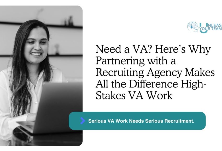Need a VA Here’s Why Partnering with a Recruiting Agency Makes All the Difference High-Stakes VA Work